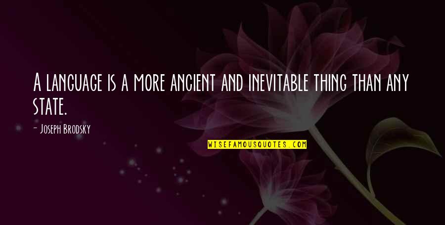 Nice Decor Quotes By Joseph Brodsky: A language is a more ancient and inevitable Nice Decor Quotes By Joseph Brodsky: A language is a more ancient and inevitable