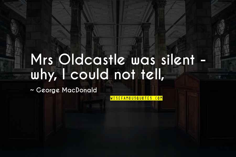 Nice Doughnut Quotes By George MacDonald: Mrs Oldcastle was silent - why, I could