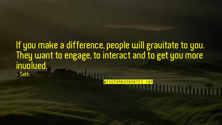 Nice Dp Pic Quotes By Seth: If you make a difference, people will gravitate
