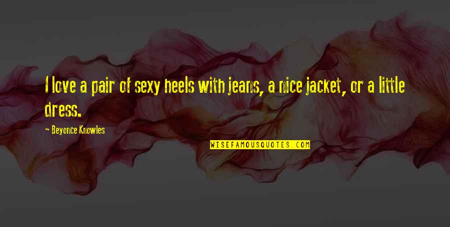 Nice Dress Up Quotes By Beyonce Knowles: I love a pair of sexy heels with