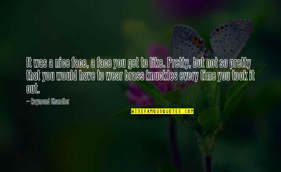 Nice Face Quotes By Raymond Chandler: It was a nice face, a face you