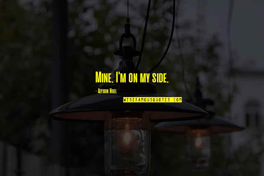 Nice Fb Quotes By Alyson Noel: Mine. I'm on my side. Nice Fb Quotes By Alyson Noel: Mine. I'm on my side.