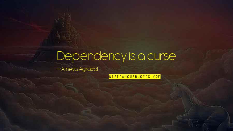 Nice Fb Quotes By Ameya Agrawal: Dependency is a curse Nice Fb Quotes By Ameya Agrawal: Dependency is a curse