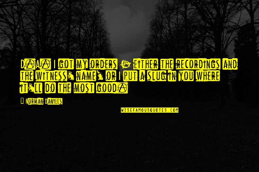 Nice Fb Quotes By Norman Daniels: D.A. I got my orders - either the Nice Fb Quotes By Norman Daniels: D.A. I got my orders - either the