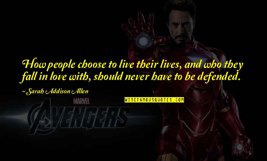 Nice Fb Quotes By Sarah Addison Allen: How people choose to live their lives, and Nice Fb Quotes By Sarah Addison Allen: How people choose to live their lives, and