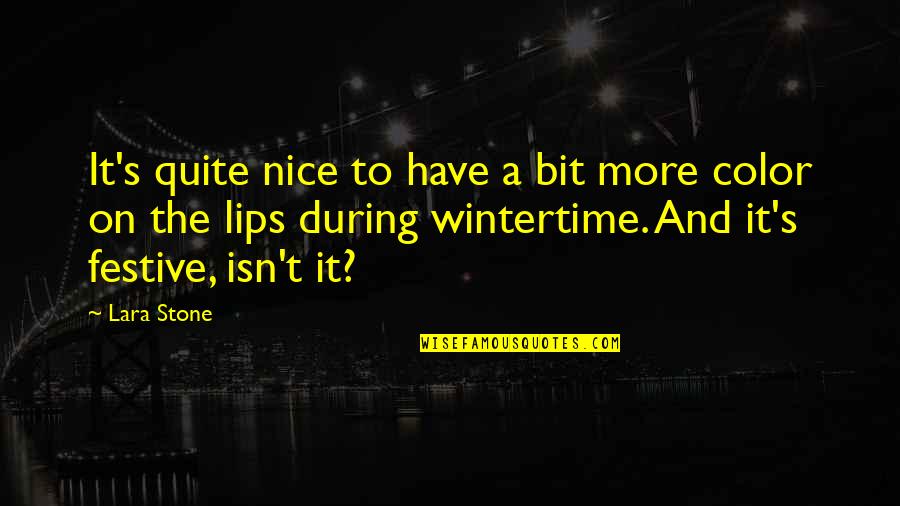 Nice Festive Quotes By Lara Stone: It's quite nice to have a bit more