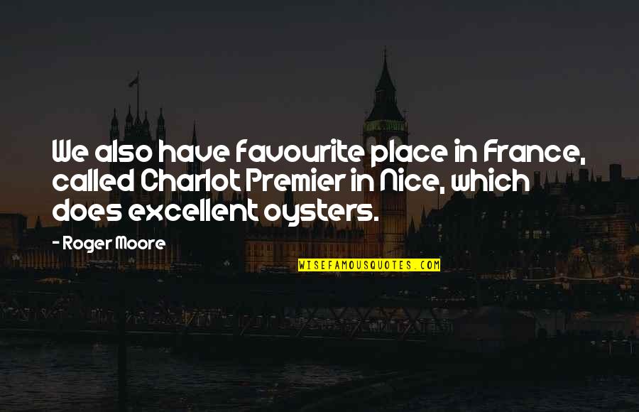 Nice France Quotes By Roger Moore: We also have favourite place in France, called
