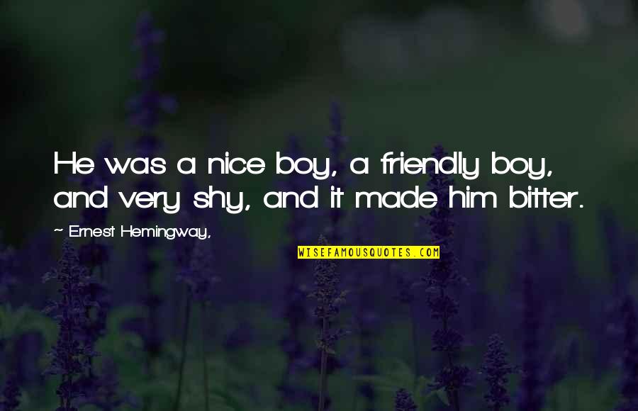 Nice Friendly Quotes By Ernest Hemingway,: He was a nice boy, a friendly boy,
