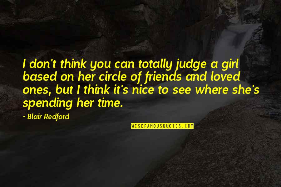 Nice Friends Quotes By Blair Redford: I don't think you can totally judge a