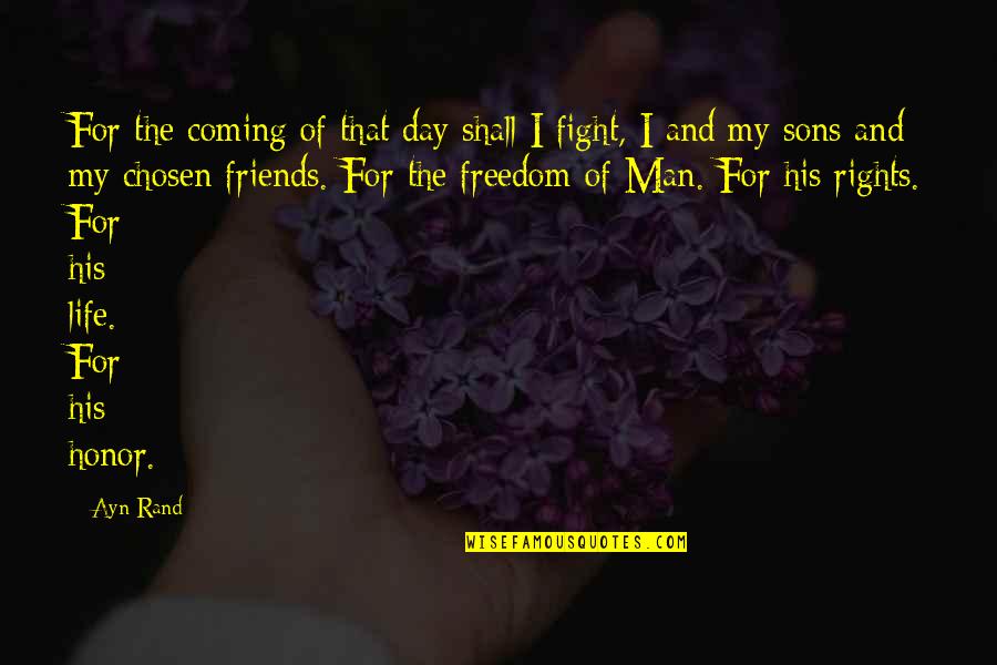 Nice Friendship And Love Quotes By Ayn Rand: For the coming of that day shall I