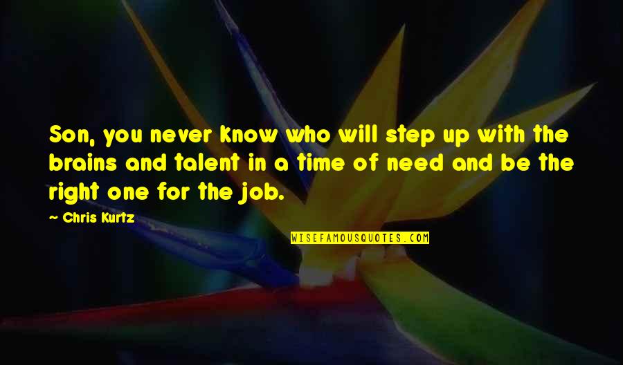 Nice Funny Meaningful Quotes By Chris Kurtz: Son, you never know who will step up