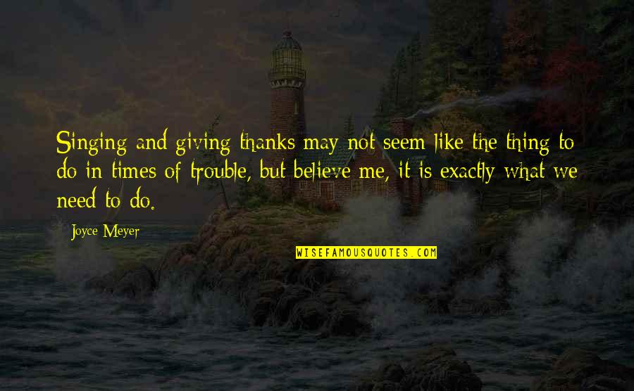 Nice Funny Meaningful Quotes By Joyce Meyer: Singing and giving thanks may not seem like