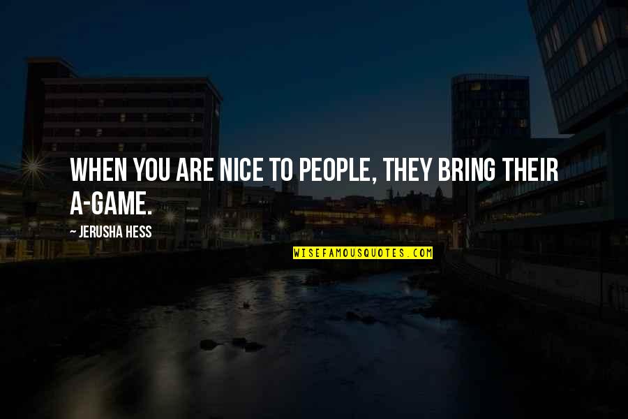 Nice Game Quotes By Jerusha Hess: When you are nice to people, they bring