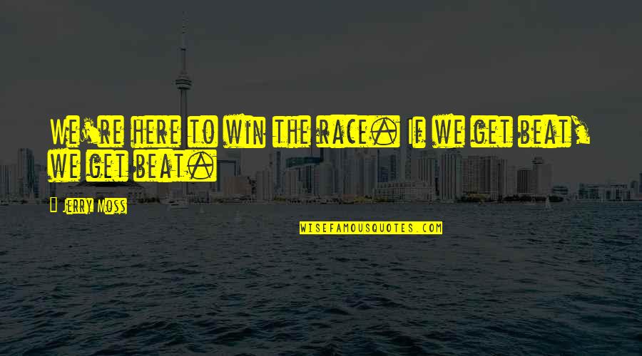 Nice Gathering Quotes By Jerry Moss: We're here to win the race. If we