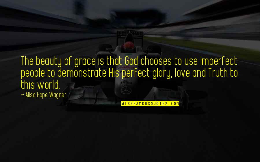 Nice Gestures Quotes By Alisa Hope Wagner: The beauty of grace is that God chooses