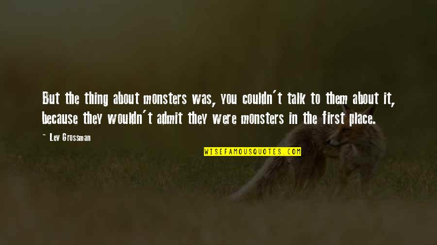 Nice Good Morning Images And Quotes By Lev Grossman: But the thing about monsters was, you couldn't Nice Good Morning Images And Quotes By Lev Grossman: But the thing about monsters was, you couldn't