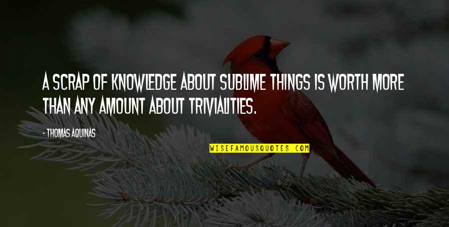 Nice Good Morning Images And Quotes By Thomas Aquinas: A scrap of knowledge about sublime things is Nice Good Morning Images And Quotes By Thomas Aquinas: A scrap of knowledge about sublime things is