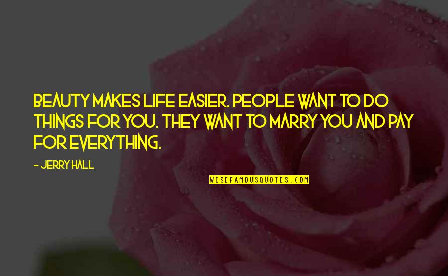 Nice Greetings Quotes By Jerry Hall: Beauty makes life easier. People want to do