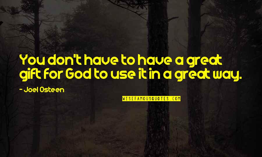 Nice Greetings Quotes By Joel Osteen: You don't have to have a great gift