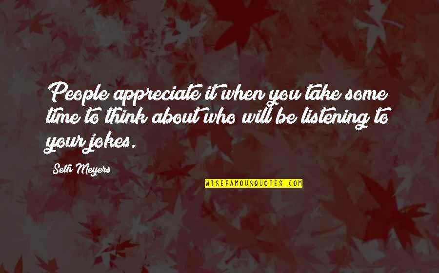 Nice Greetings Quotes By Seth Meyers: People appreciate it when you take some time Nice Greetings Quotes By Seth Meyers: People appreciate it when you take some time