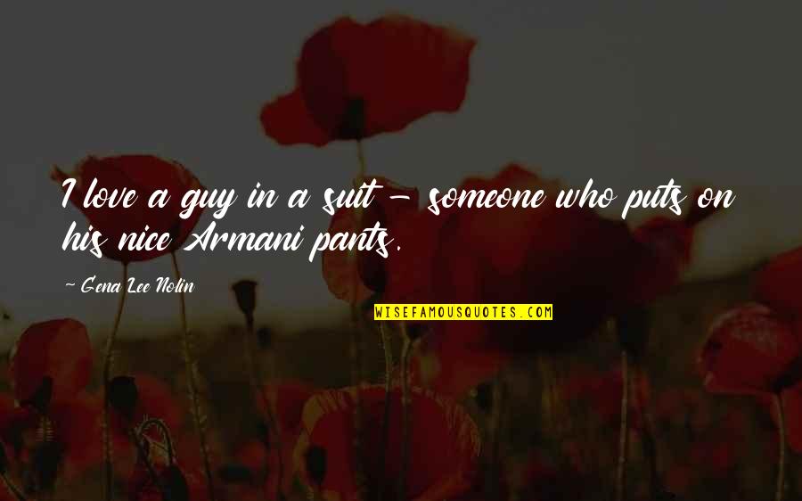 Nice Guy Love Quotes By Gena Lee Nolin: I love a guy in a suit -
