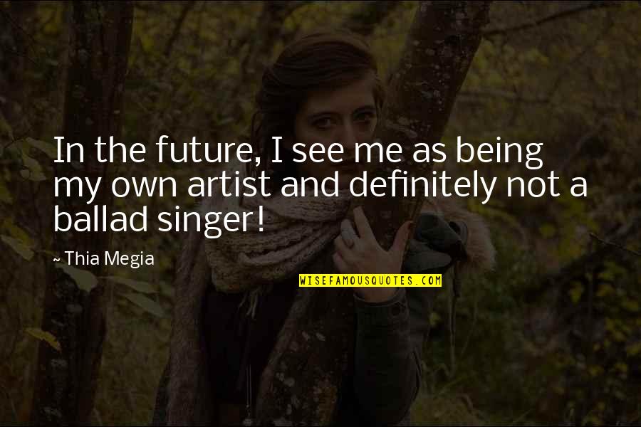 Nice Guy Quotes Quotes By Thia Megia: In the future, I see me as being