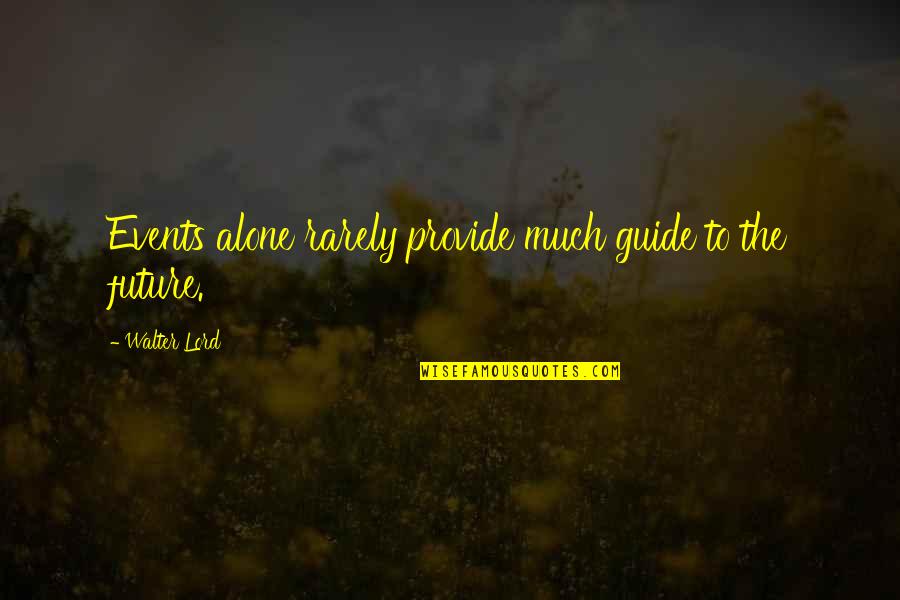 Nice Guy Quotes Quotes By Walter Lord: Events alone rarely provide much guide to the
