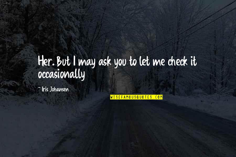 Nice Heart Touching Quotes By Iris Johansen: Her. But I may ask you to let