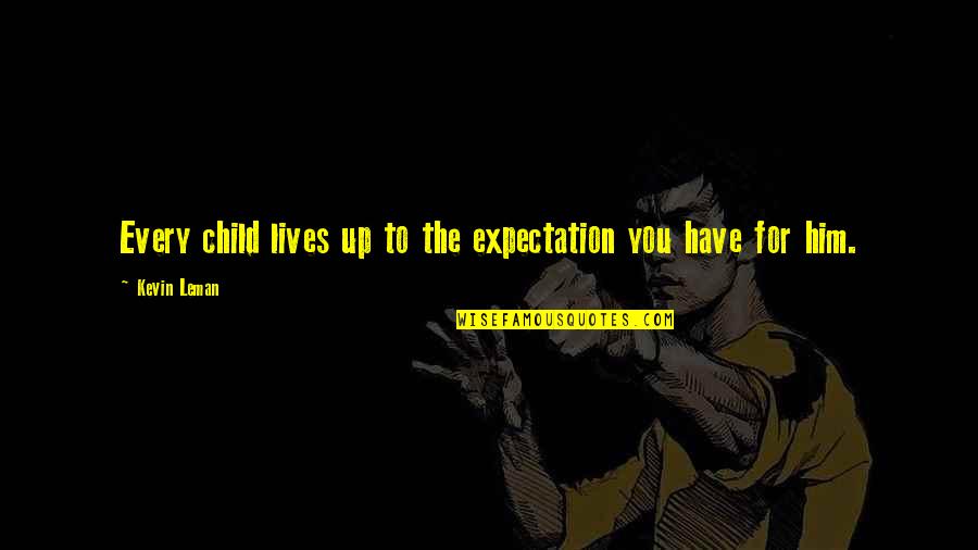 Nice Heart Touching Quotes By Kevin Leman: Every child lives up to the expectation you