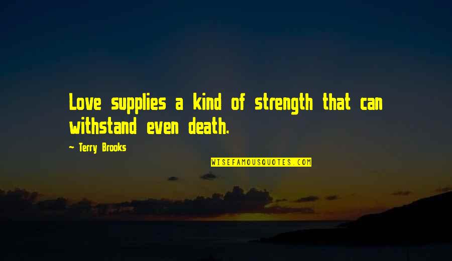 Nice Heart Warming Quotes By Terry Brooks: Love supplies a kind of strength that can