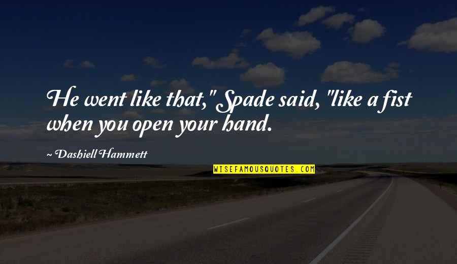 Nice Hips Quotes By Dashiell Hammett: He went like that," Spade said, "like a Nice Hips Quotes By Dashiell Hammett: He went like that," Spade said, "like a