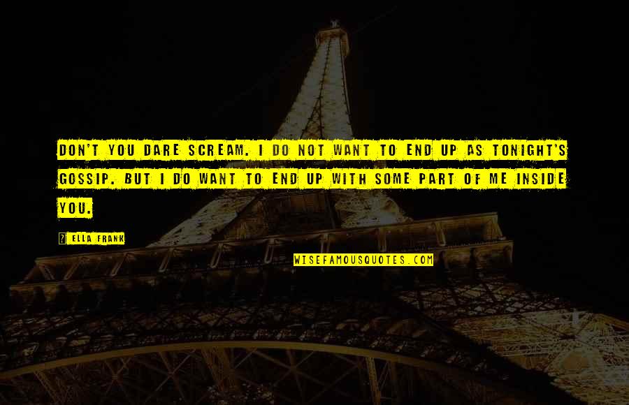 Nice Hips Quotes By Ella Frank: Don't you dare scream. I do not want Nice Hips Quotes By Ella Frank: Don't you dare scream. I do not want