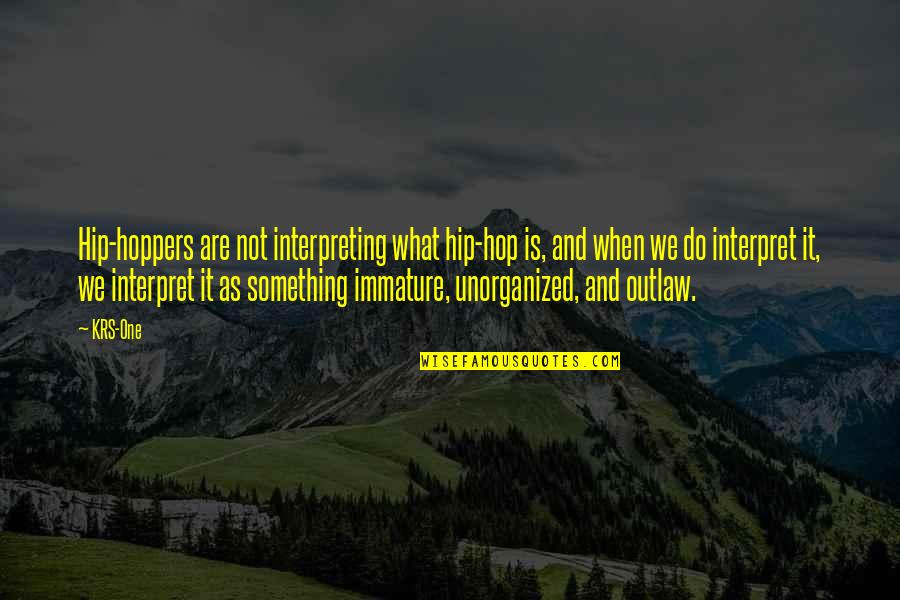 Nice Hips Quotes By KRS-One: Hip-hoppers are not interpreting what hip-hop is, and Nice Hips Quotes By KRS-One: Hip-hoppers are not interpreting what hip-hop is, and