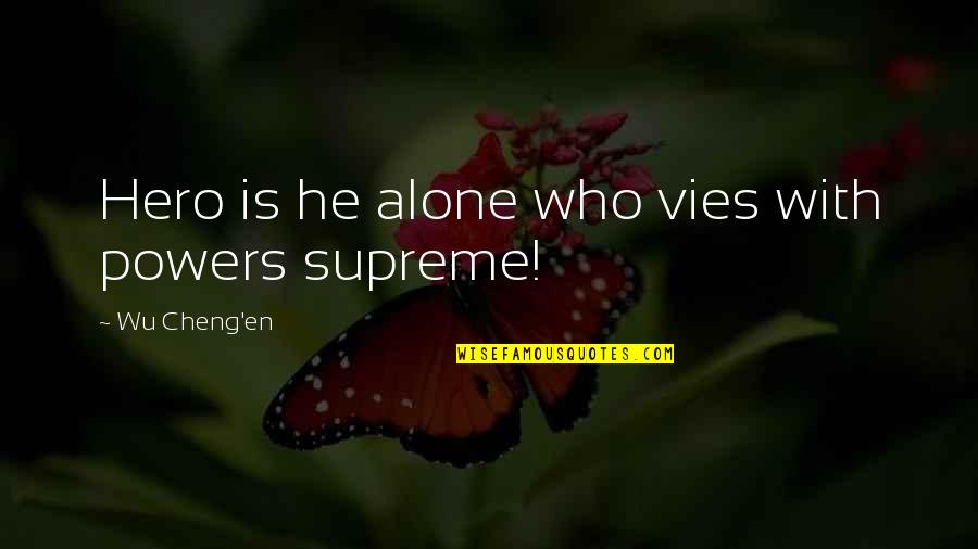 Nice Hopeful Quotes By Wu Cheng'en: Hero is he alone who vies with powers