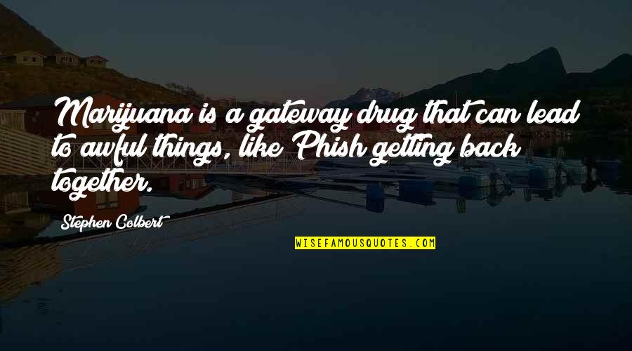Nice Housewarming Quotes By Stephen Colbert: Marijuana is a gateway drug that can lead