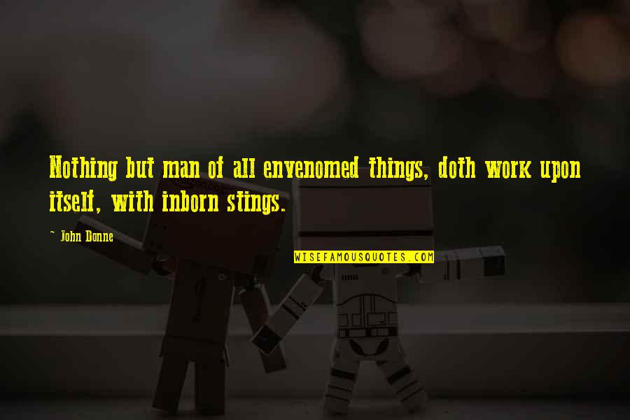 Nice Hyderabadi Quotes By John Donne: Nothing but man of all envenomed things, doth