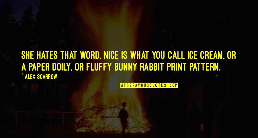 Nice Ice Cream Quotes By Alex Scarrow: She hates that word. Nice is what you Nice Ice Cream Quotes By Alex Scarrow: She hates that word. Nice is what you