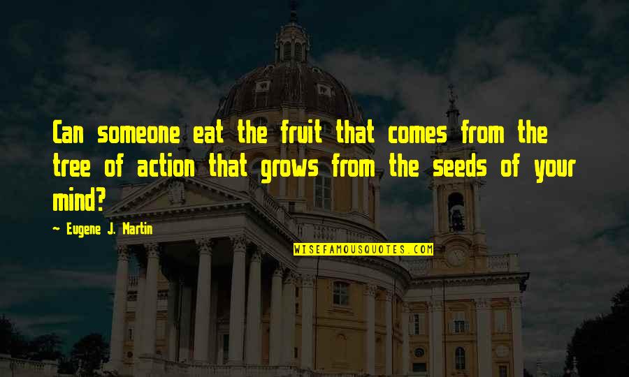 Nice Idol Quotes By Eugene J. Martin: Can someone eat the fruit that comes from