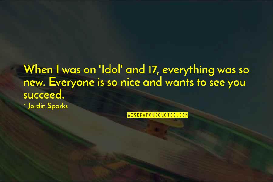 Nice Idol Quotes By Jordin Sparks: When I was on 'Idol' and 17, everything