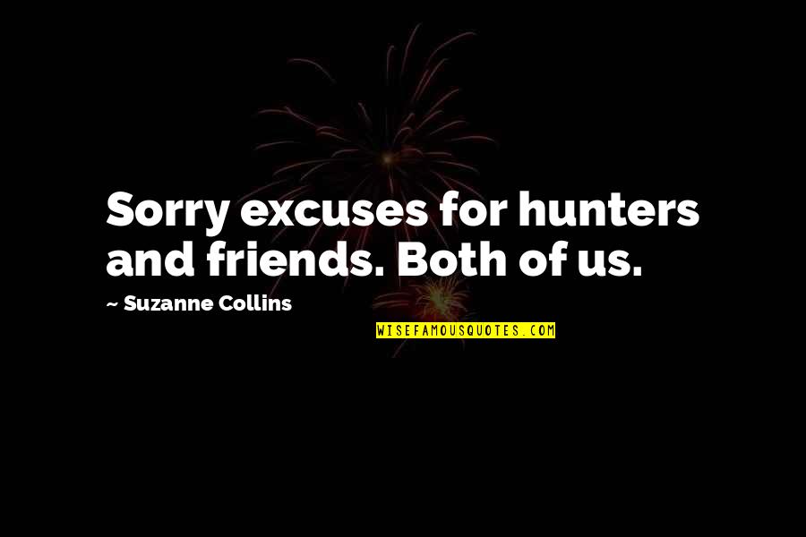 Nice Imitate Quotes By Suzanne Collins: Sorry excuses for hunters and friends. Both of