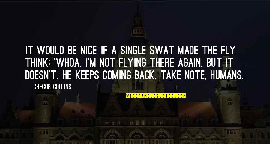 Nice Inspirational Quotes By Gregor Collins: It would be nice if a single swat Nice Inspirational Quotes By Gregor Collins: It would be nice if a single swat