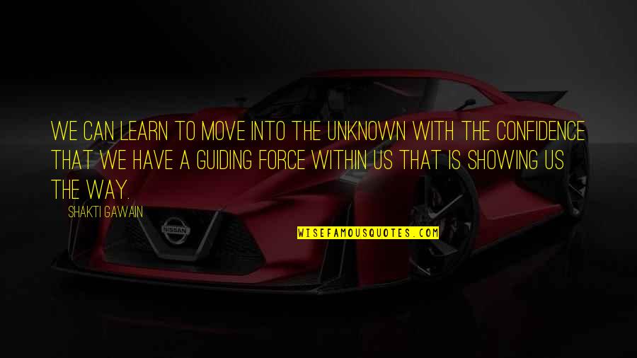 Nice Inspiring Quotes By Shakti Gawain: We can learn to move into the unknown