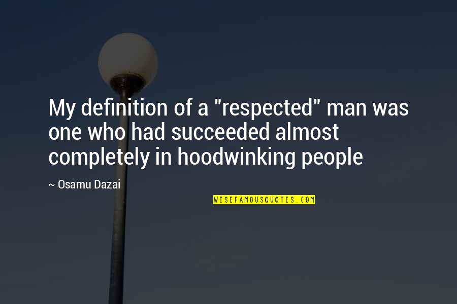 Nice Investment Quotes By Osamu Dazai: My definition of a "respected" man was one Nice Investment Quotes By Osamu Dazai: My definition of a "respected" man was one