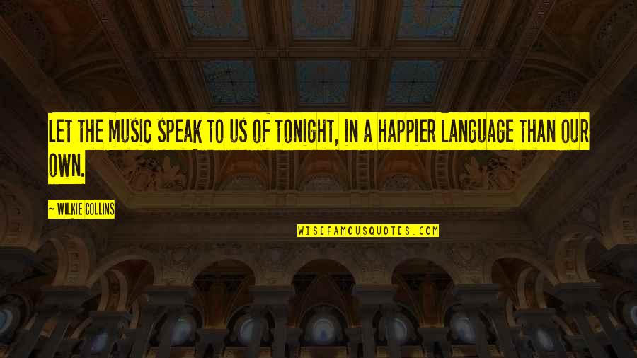 Nice Jodi Quotes By Wilkie Collins: Let the music speak to us of tonight,