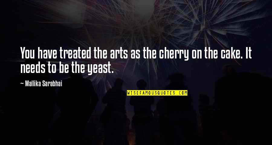 Nice Journey Quotes By Mallika Sarabhai: You have treated the arts as the cherry