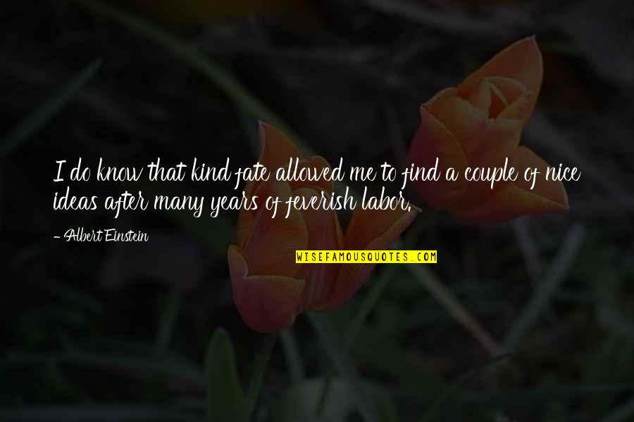 Nice Kind Quotes By Albert Einstein: I do know that kind fate allowed me