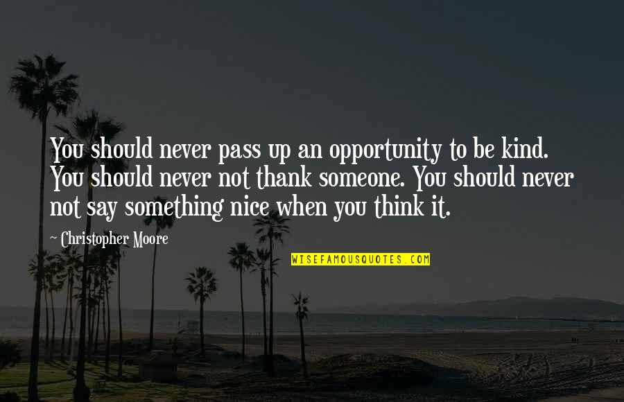 Nice Kind Quotes By Christopher Moore: You should never pass up an opportunity to