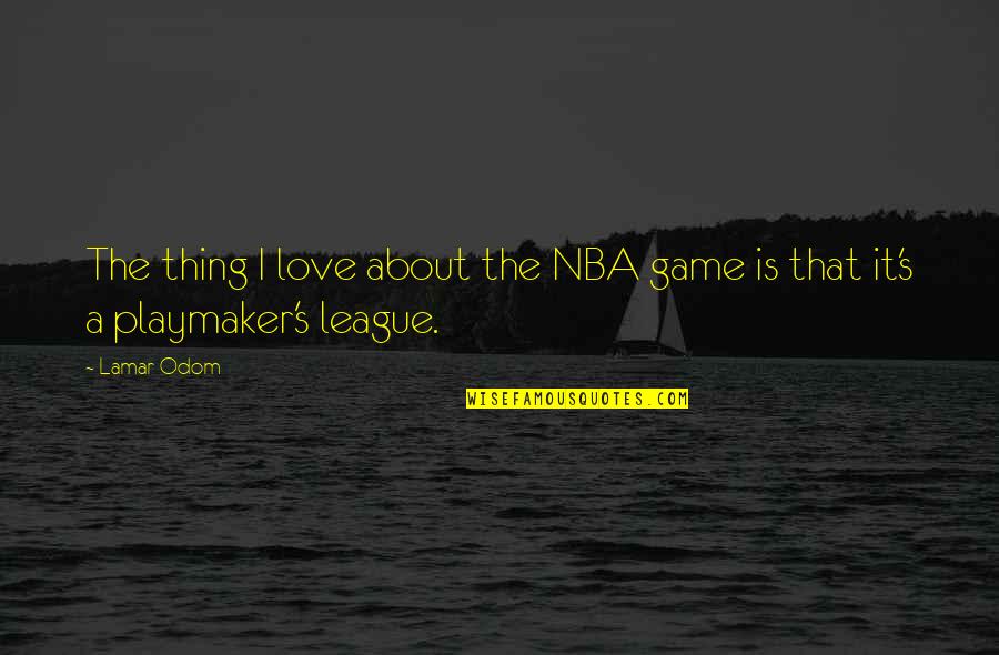 Nice Kitty Quotes By Lamar Odom: The thing I love about the NBA game