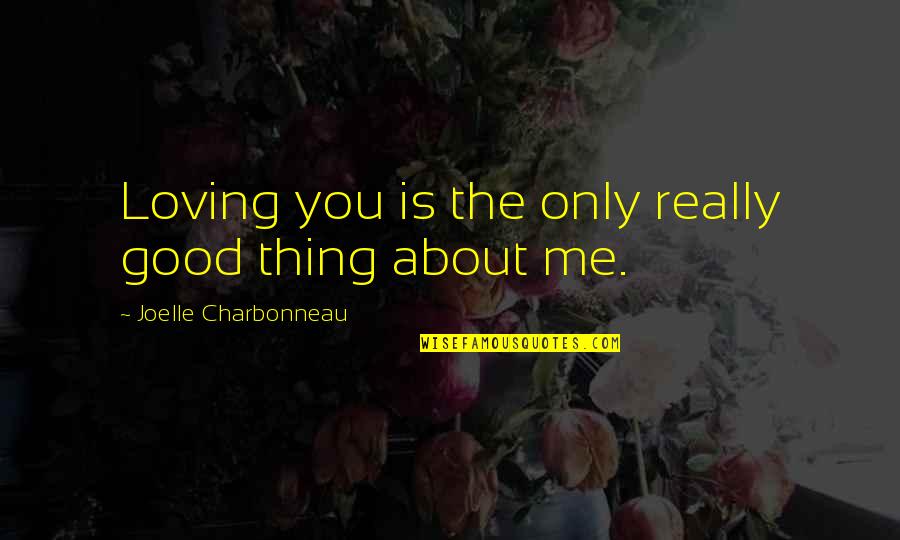 Nice Knowledgeable Quotes By Joelle Charbonneau: Loving you is the only really good thing