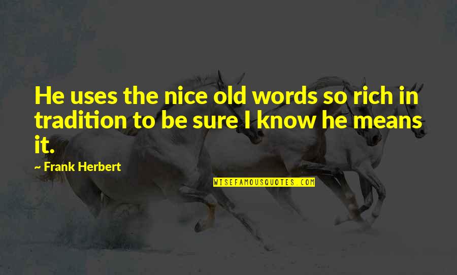 Nice Leadership Quotes By Frank Herbert: He uses the nice old words so rich